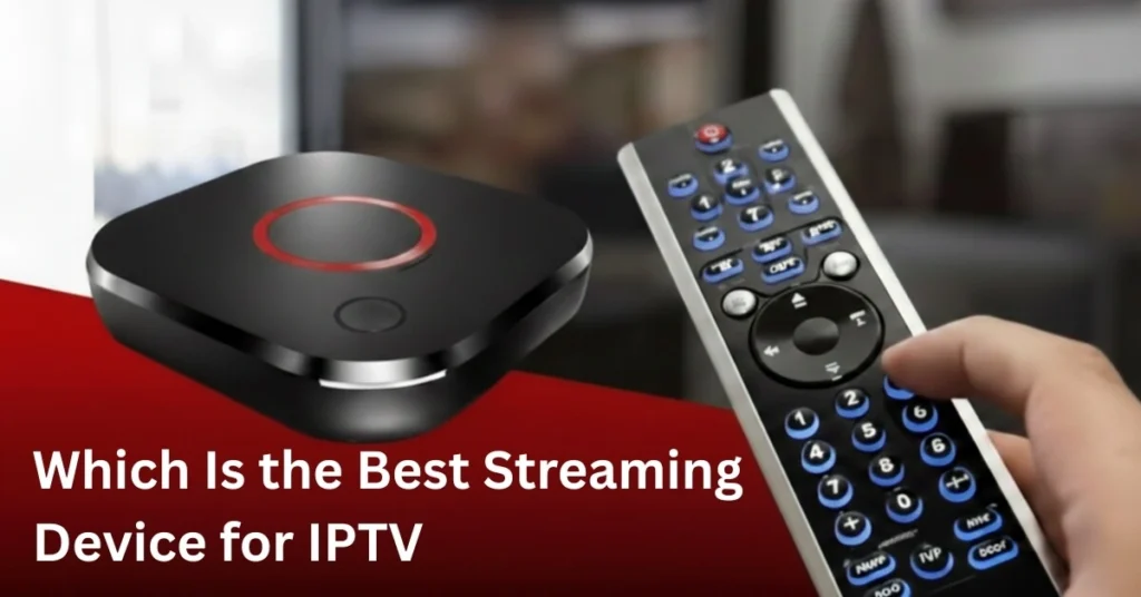 Which Is the Best Streaming Device for IPTV
